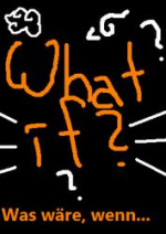 Cover: What if? - Was wäre, wenn...
