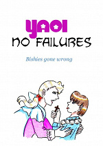 Cover: Yaoi no failures - Bishies gone wrong