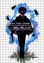 Cover: Have you gone mad, Mr. Alice?