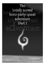 Cover: The totaly normal Hero-Party-Quest-Fantasy-Adveture-Story Part 1