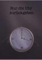 Cover: Nur die Uhr zurückgeben