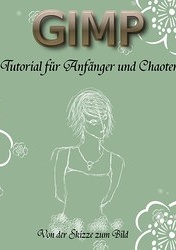 Cover: GIMP ~ '*Tutorial für Anfänger und Chaoten*' ~