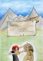 Cover: Ilión - Zwei Verrückte, die Weltrettung und andere Katastrophen