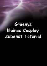 Cover: Greenys kleines Cosplay-Zubehör-Torturial