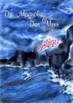 Cover: Die Magnolie und Das Meer