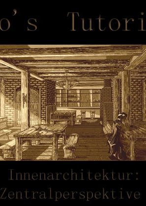 Cover: Ryo's Tutorial -  Innenarchitektur : Zentralperspektive