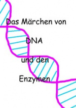Cover: Das Märchen von DNA und den Enzymen