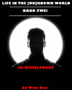 Cover: Life in the [Un]known World: Band Zwei ~ Im Mittelpunkt
