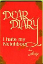 Cover: Dear Diary... I hate my Neighbour