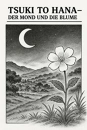 Cover: Tsuki to Hana - Der Mond und die Blume