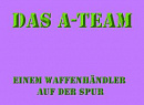 Cover: Das A-Team Einem Waffenhändler auf der Spur