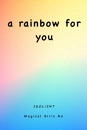 Cover: a rainbow for you