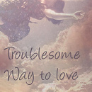 Cover: Troublesome Way to Love