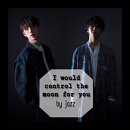 Cover: I would control the moon for you!