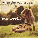 Cover: when she was just a girl, she expected the world.